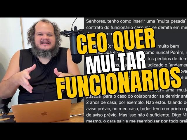 CEO QUER MULTAR OS EMPREGADOS QUE SE DEMITIREM