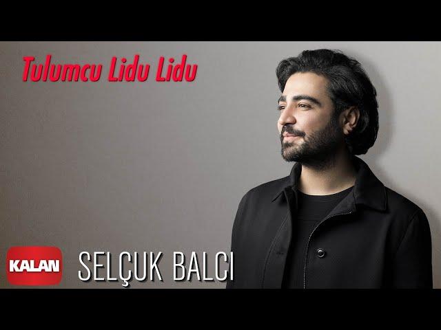 Selçuk Balcı - Tulumcu Lidu Lidu [ Vargit Zamanı © 2020 Kalan Müzik ]