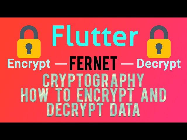 Flutter Encryption/Decryption | Fernet Algorithm | Part-2 [2020]