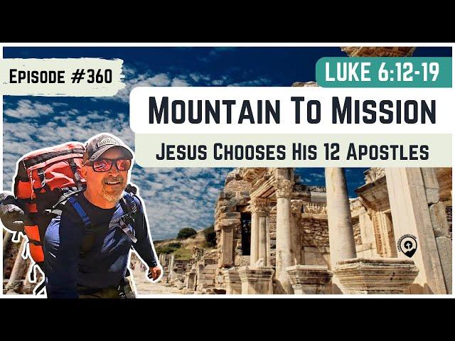 #360 Luke 5:12-19 From Mountaintop to Mission Field: Jesus Calls His 12 Apostles