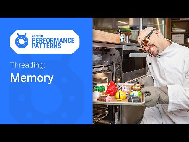 Memory & Threading. (Android Performance Patterns Season 5, Ep. 3)