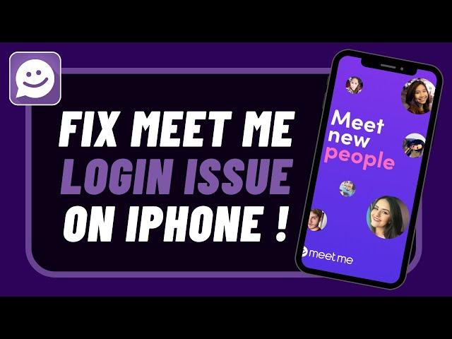 Meet Me App Login Problem iPhone !