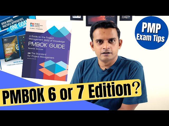 Study PMBOK 6th or PMBOK 7th Edition for your PMP Exam
