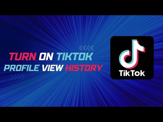 TikTok turn on profile view history | TikTok profile views