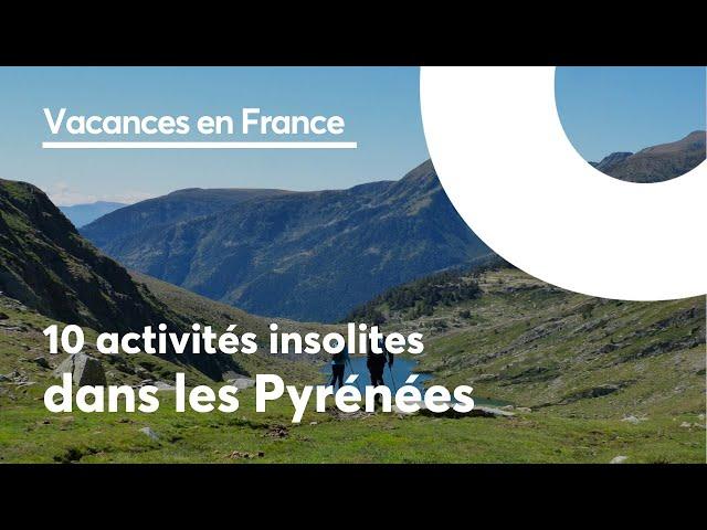 VOYAGE DANS LES PYRÉNÉES : 10 idées de destinations et activités pour vos vacances dans les Pyrénées