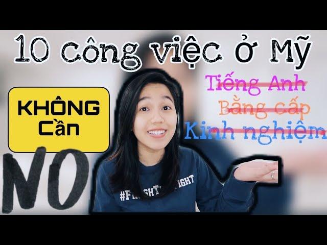 10 CÔNG VIỆC KIẾM TIỀN NGAY KHI ĐẾN MỸ, KHÔNG CẦN KINH NGHIỆM- BẰNG CẤP- TIẾNG ANH | Cuộc Sống Mỹ.