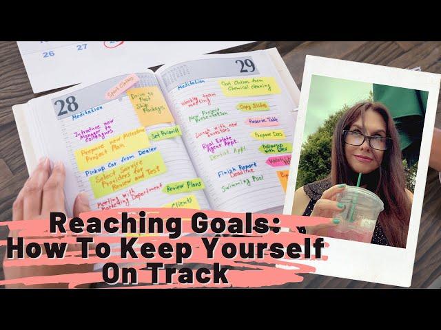 Reaching Goals: How To Keep Yourself On Track #ReachingGoals