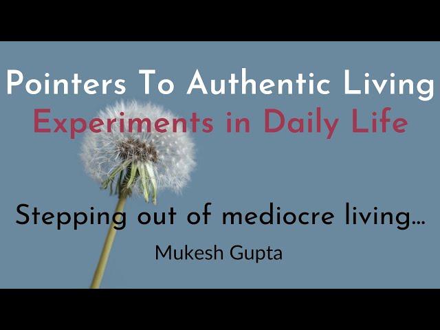 Pointers To Authentic Living : Experiments in Daily Life | Mukesh Gupta