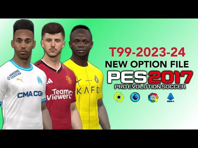 PES 2017 | NEW OPTION FILE T99 PATCH V13.3 23-2024 | 8/11/23 | PC