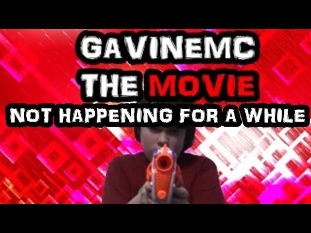 The GavinEMC Movie Won't Happen For A While