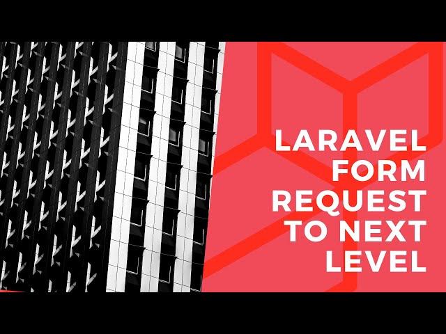 Laravel Form Request class to the next Level