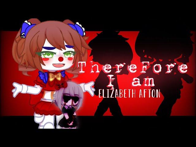 Therefore I Am [FNAF] Meme || Elizabeth Afton - Circus Baby