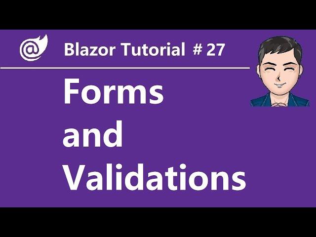 Blazor Tutorial - EP 27 - Forms and Validations