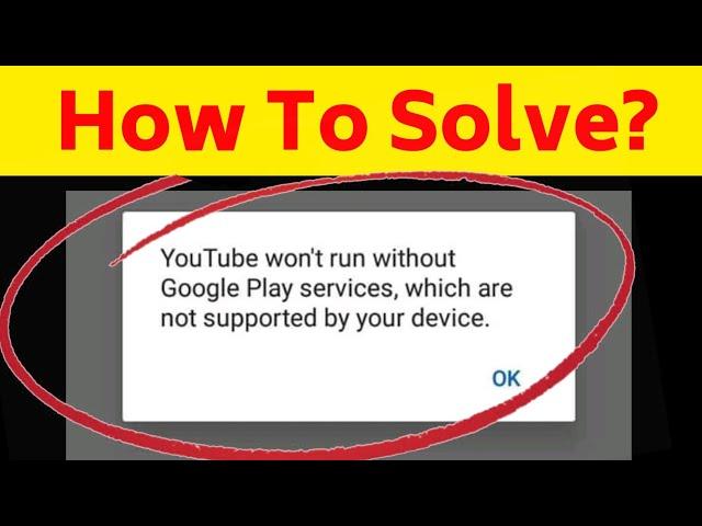 Fix Youtube Won't Run Without Google Play Services Problem