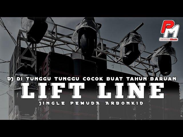 DJ LIFT LINE || JINGLE ARBONKID YANG DI TUNGGU TUNGGU