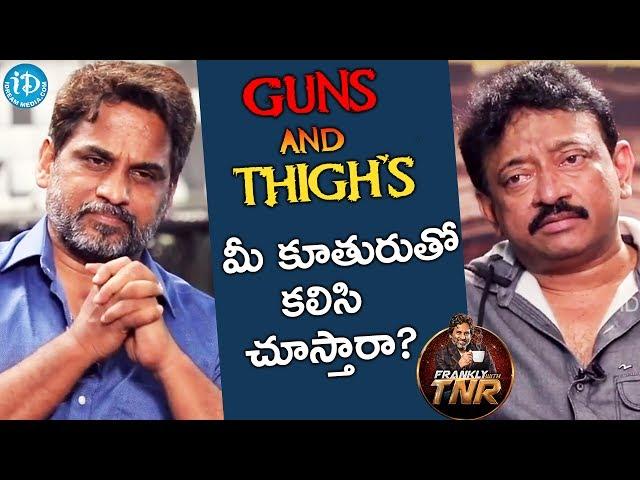 Will You Watch "Guns & Thighs" With Your Daughter? - RGV || Frankly With TNR || Talking Movies