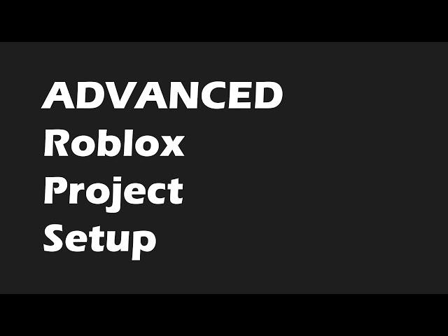 Advanced Roblox Project Setup