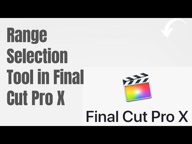 How to use the Range Selection Tool in Final Cut Pro