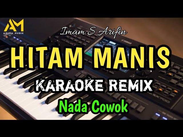 HITAM MANIS imam s arifin KARAOKE REMIX NADA PRIA ( azura musik )