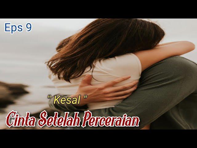 CINTA SETELAH PERCERAIAN || EPISODE 9 KESAL || NOVEL ROMANTIS BIKIN BAPER