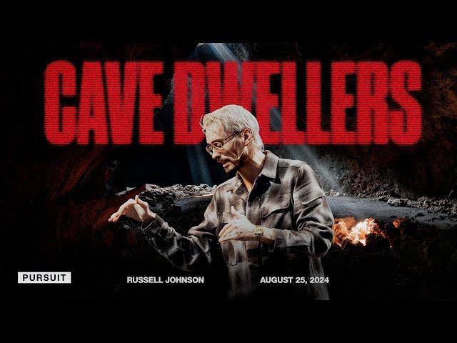 Cave Dwellers | The Pursuit | 08.25.24 | Russell Johnson