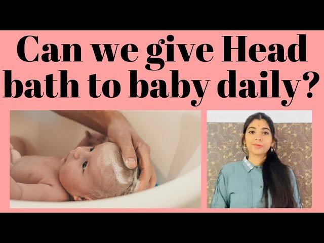 Can we give Head bath to baby daily?