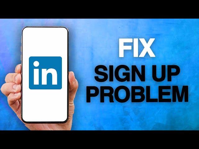 How To Fix And Solve LinkedIn App Sign Up Problem