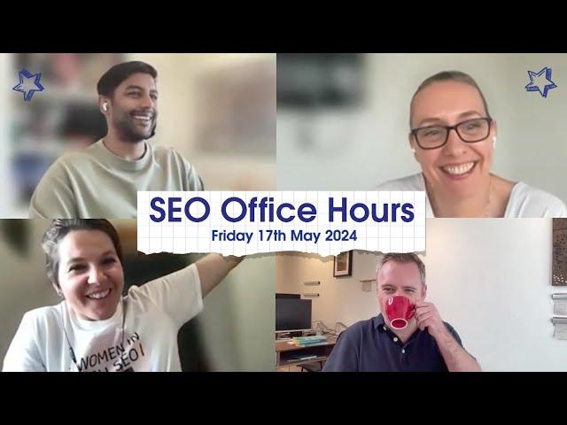 SEO Office Hours 17th May 2024 ft. Luke Gosha, Shelley Walsh, Michael Chidzey, Jo Turnbull