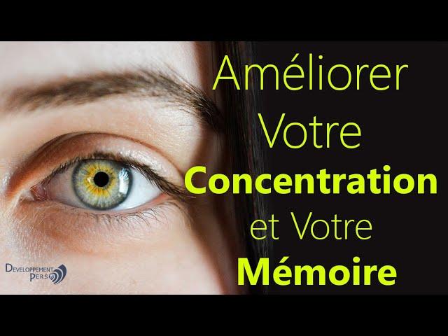 Faites ceci pour Améliorer Votre Concentration et Votre Mémoire: 8 moyens simples et efficaces