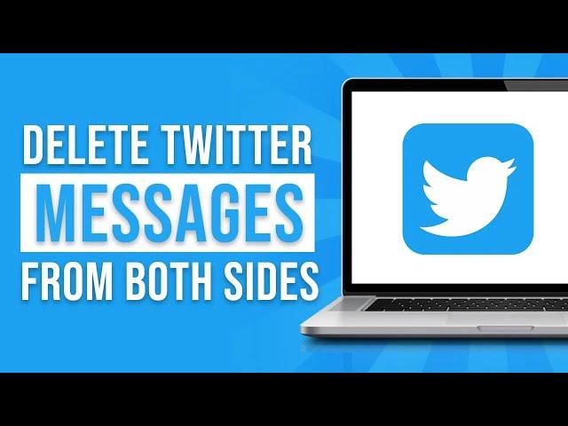 How to Delete Twitter Messages From Both Sides 2024