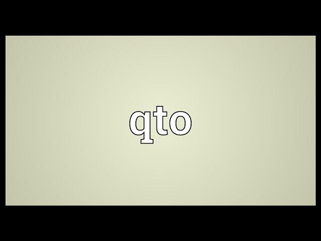 Qto Meaning