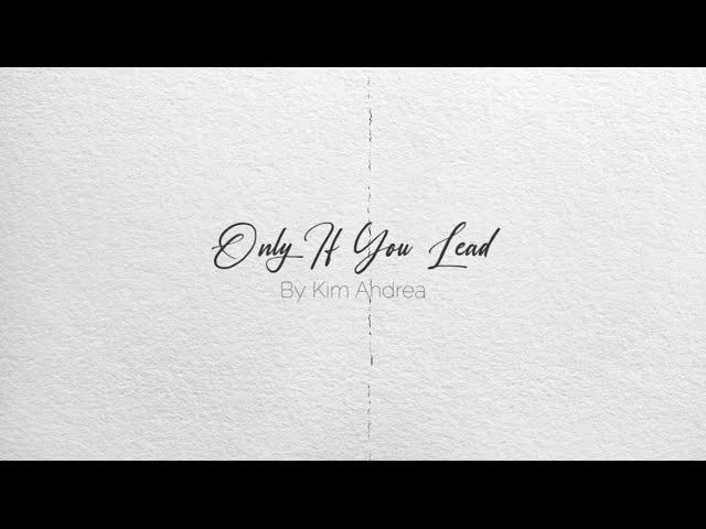 Kim Andrea - Only If You Lead (Official Lyric Video)