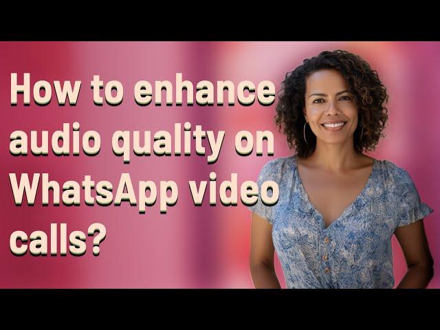 How to enhance audio quality on WhatsApp video calls?