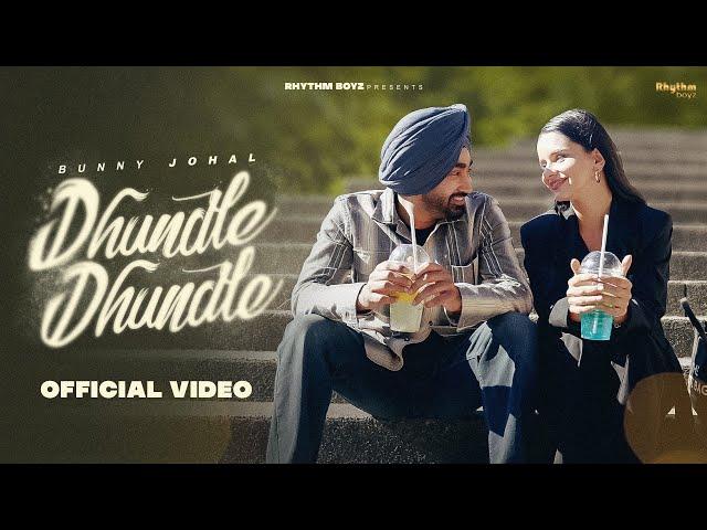 Dhundle Dhundle (Full Video) | Bunny Johal | Rhythm Boyz