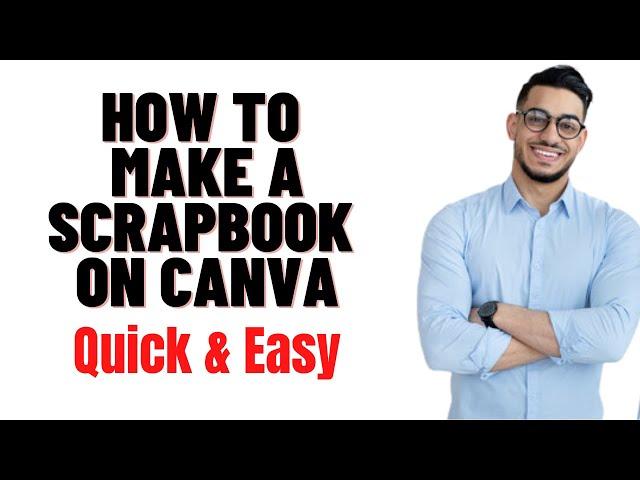 HOW TO MAKE A SCRAPBOOK ON CANVA 2024