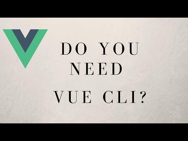 When Should You Use Vue CLI? When Should You NOT?