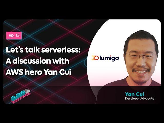 Ep. 12: Let’s talk serverless: A discussion with AWS hero Yan Cui