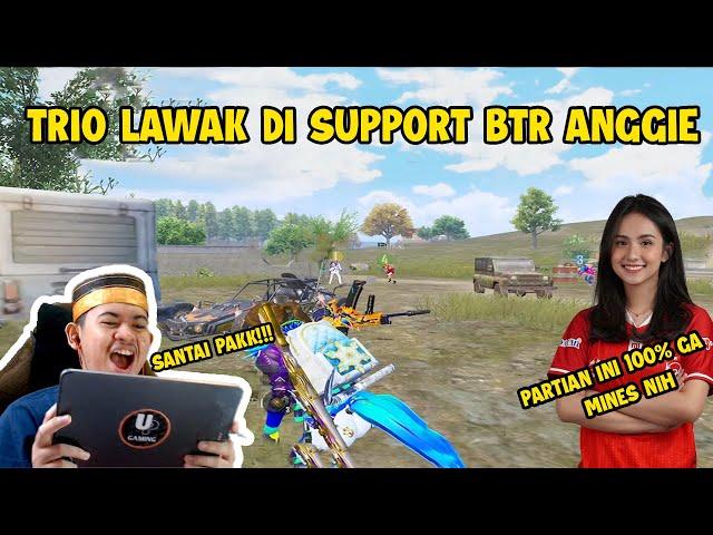 TRIO LAWAK DI SUPPORT SAMA BTR ANGGIE!? SEMUA LANGSUNG SEMANGAT!!!