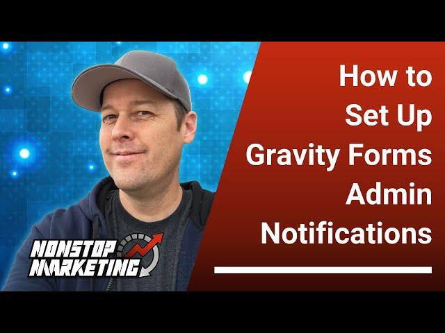 How to Set Up Gravity Forms Admin Notifications