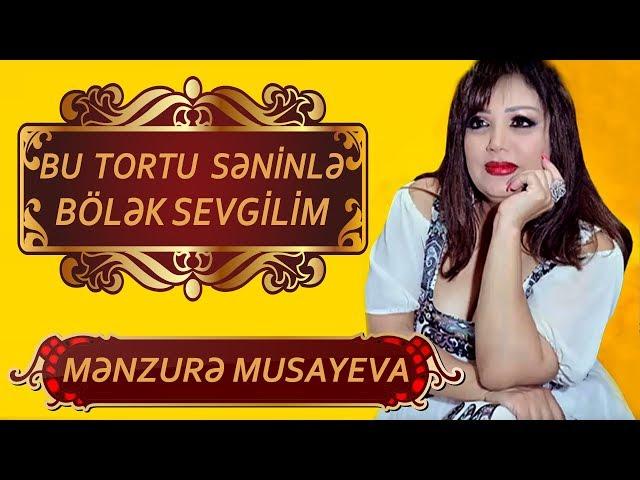 Menzure Musayeva - Bu Tortu Seninle Bolek Sevgilim