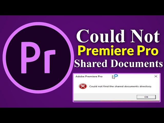 How to Fix Adobe Premiere Could Not Find The Shared Documents Directory