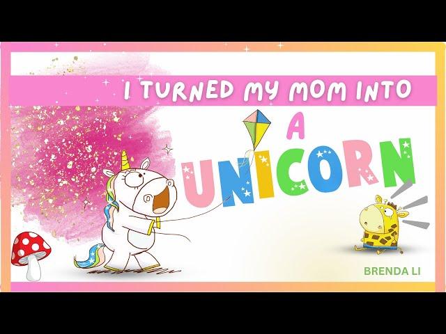  I Turned My Mom into A Unicorn  Brenda Li (kids books read aloud) gratitude