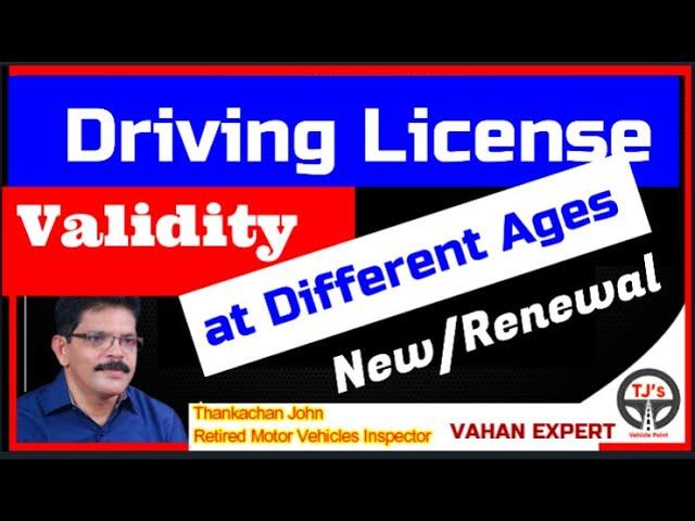 DRIVING LICENSE VALIDITY-NEW/RENEWAL-AT DIFFERENT AGES