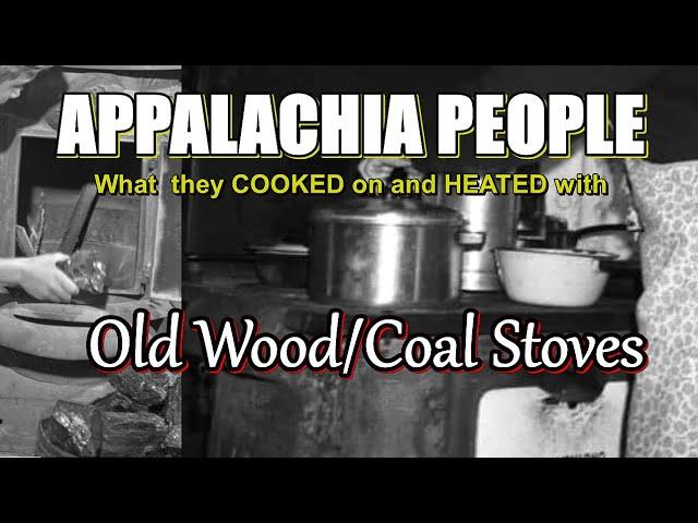 Appalachia People What they Cooked on and Heated with