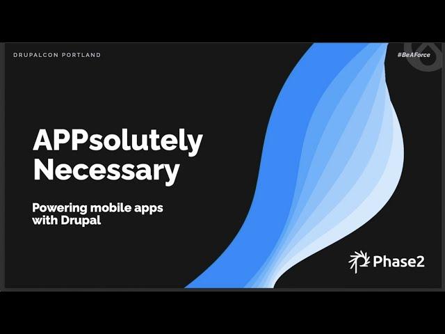 Appsolutely Necessary: Native and Mobile apps with Drupal: DrupalCon Portland 2022