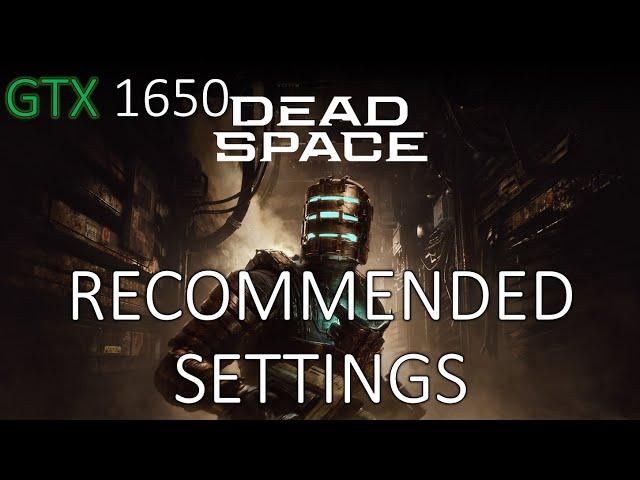 MY RECOMMENDED SETTINGS FOR: DEAD SPACE REMAKE ON GTX 1650