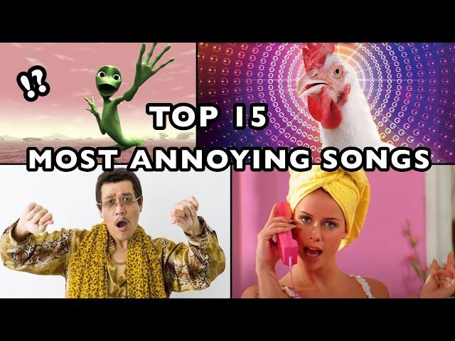 TOP 15 MOST ANNOYING SONGS EVER! | World Of Interested