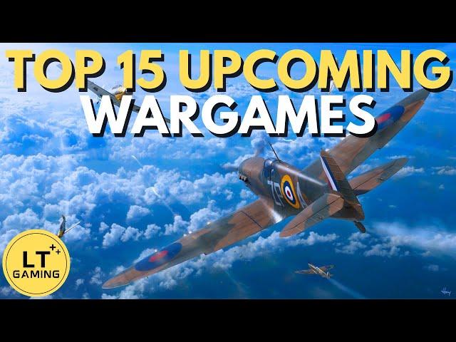 Top 15 Upcoming Wargames!