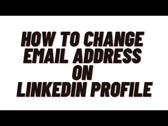 how to change email address on linkedin profile