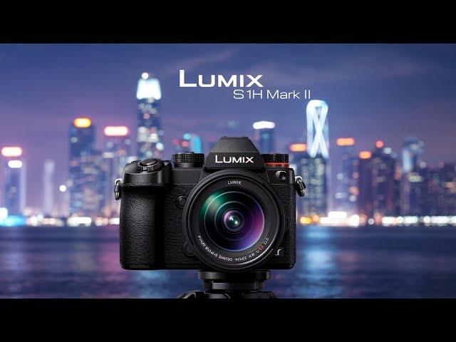 Lumix S1H Mark II - First Look, First Impressions